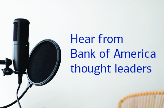 Click here to listen to Bank of America thought leaders on retirement insights. 